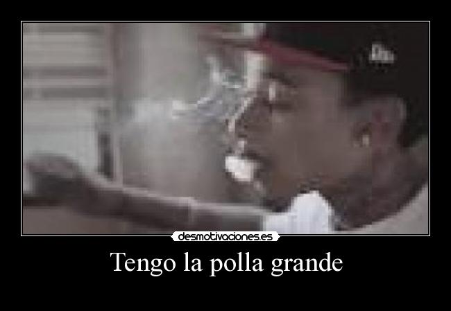 Tengo la polla grande - 