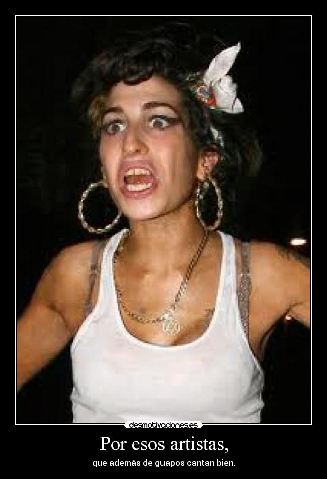 Por esos artistas, -