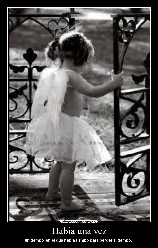Habia una vez - un tiempo, en el que habia tiempo para perder el tiempo...