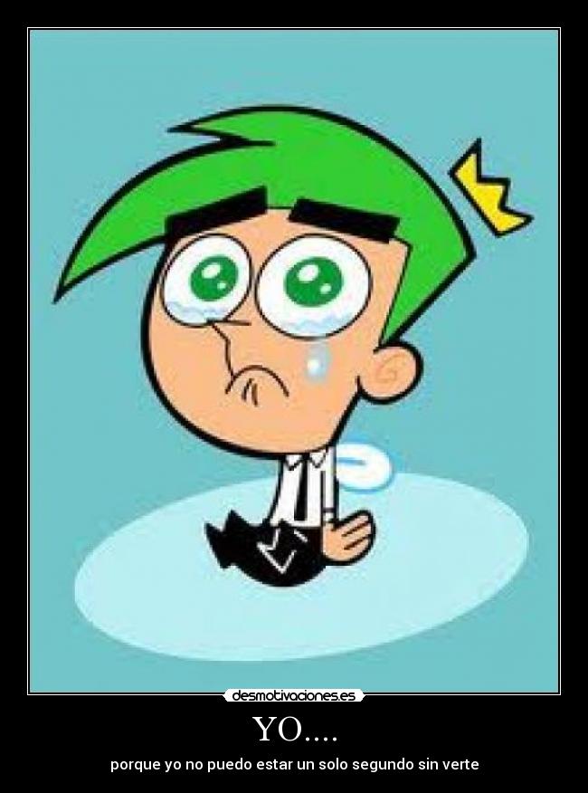 YO.... - porque yo no puedo estar un solo segundo sin verte