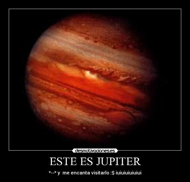 ESTE ES JUPITER - *--* y  me encanta visitarlo :$ iuiuiuiuiuiui