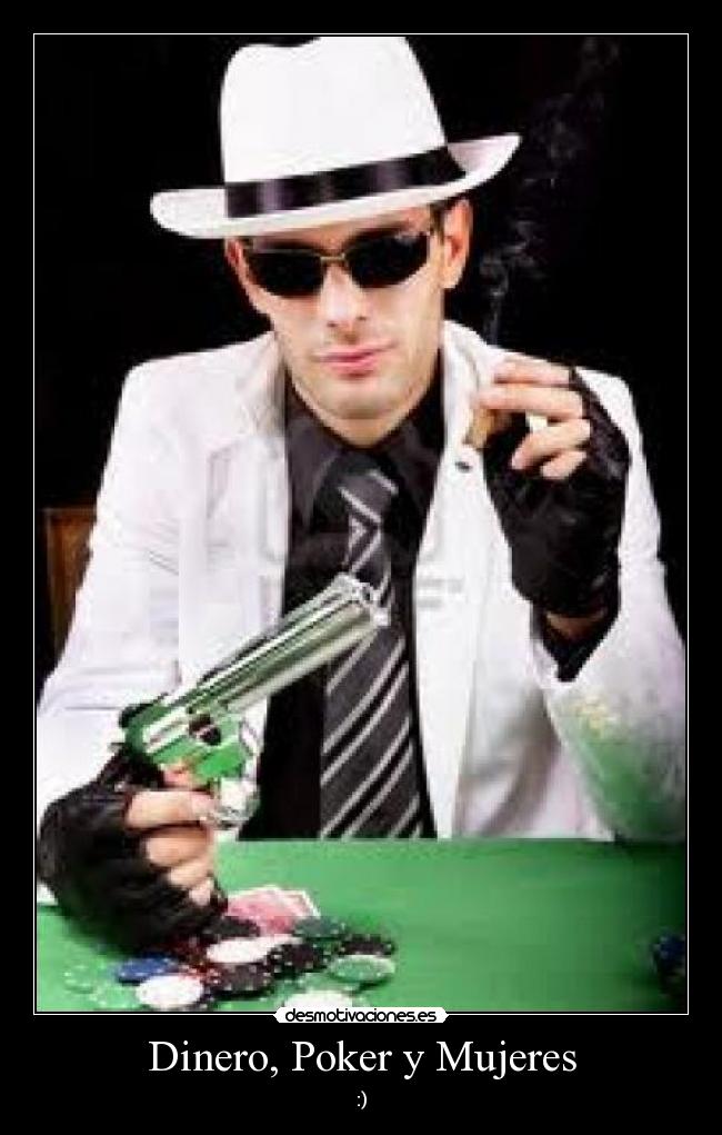 Dinero, Poker y Mujeres - :)