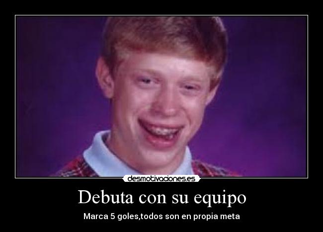 Debuta con su equipo - Marca 5 goles,todos son en propia meta