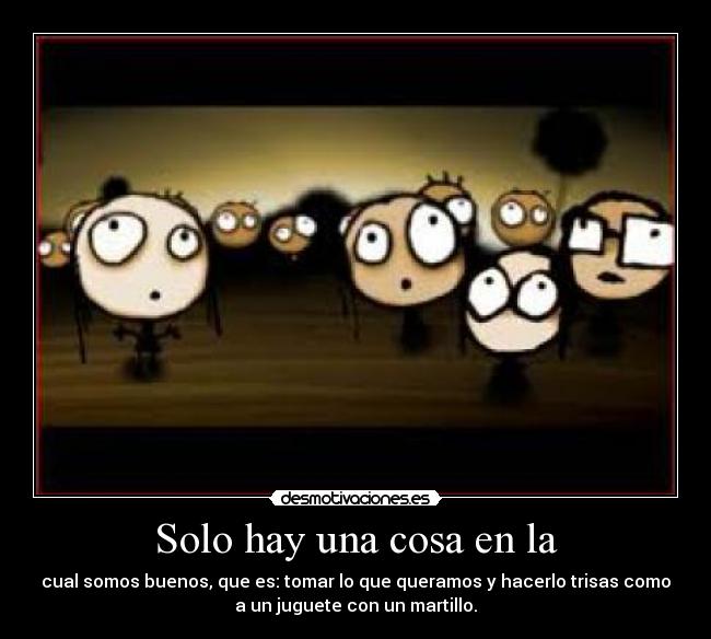 Solo hay una cosa en la -