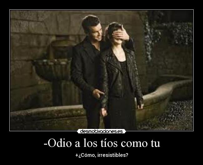 -Odio a los tíos como tu - 