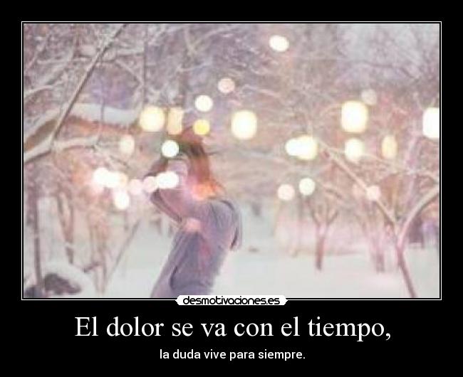 El dolor se va con el tiempo, - 