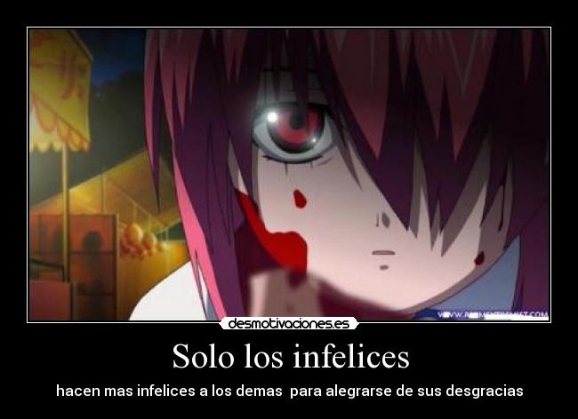 Solo los infelices - hacen mas infelices a los demas para alegrarse de sus desgracias