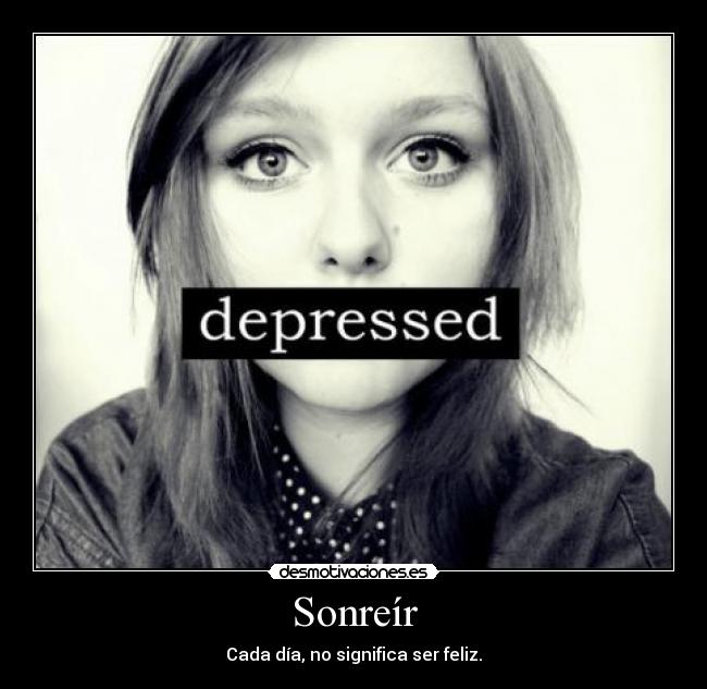 Sonreír - Cada día, no significa ser feliz.