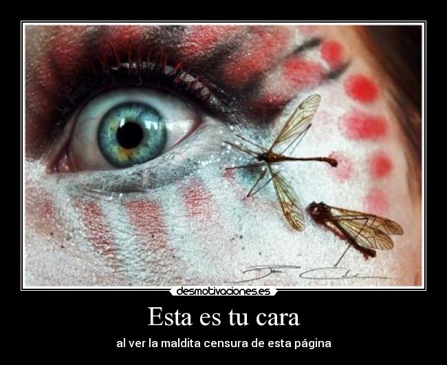 Esta es tu cara - al ver la maldita censura de esta página