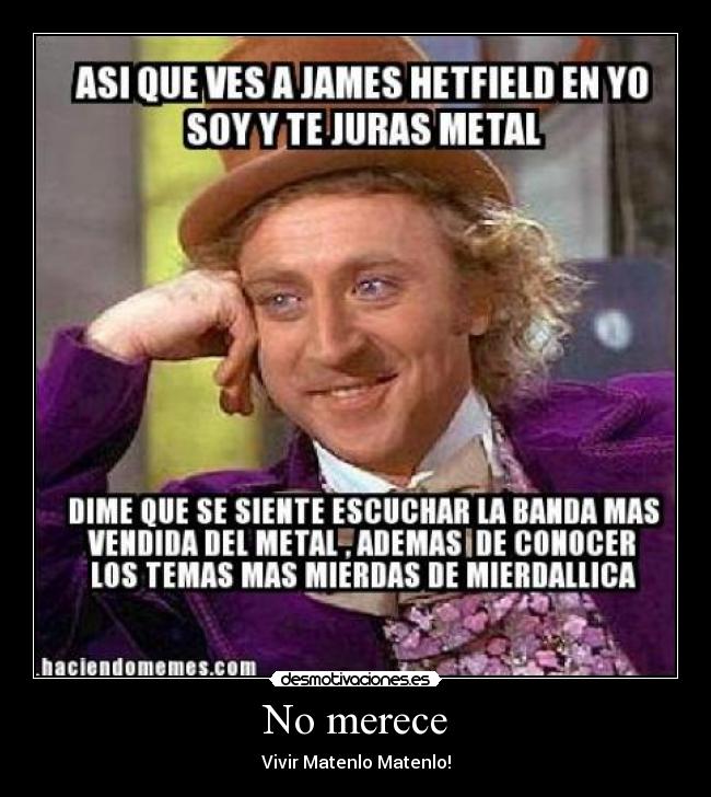 No merece - Vivir Matenlo Matenlo!