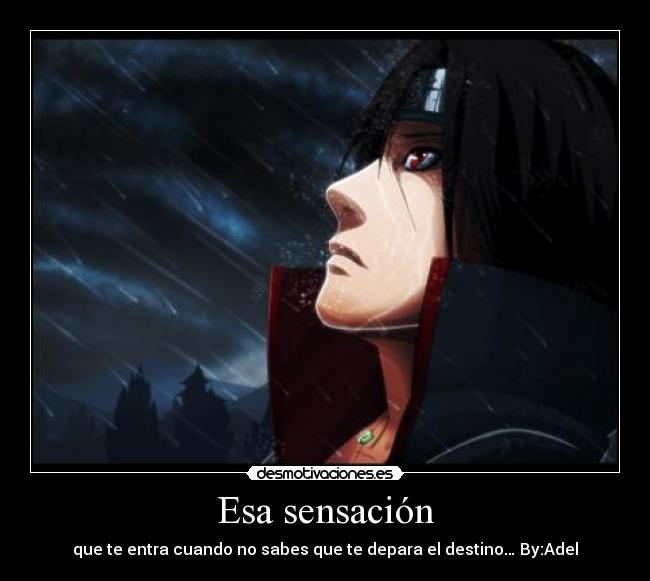 Esa sensación - que te entra cuando no sabes que te depara el destino… By:Adel