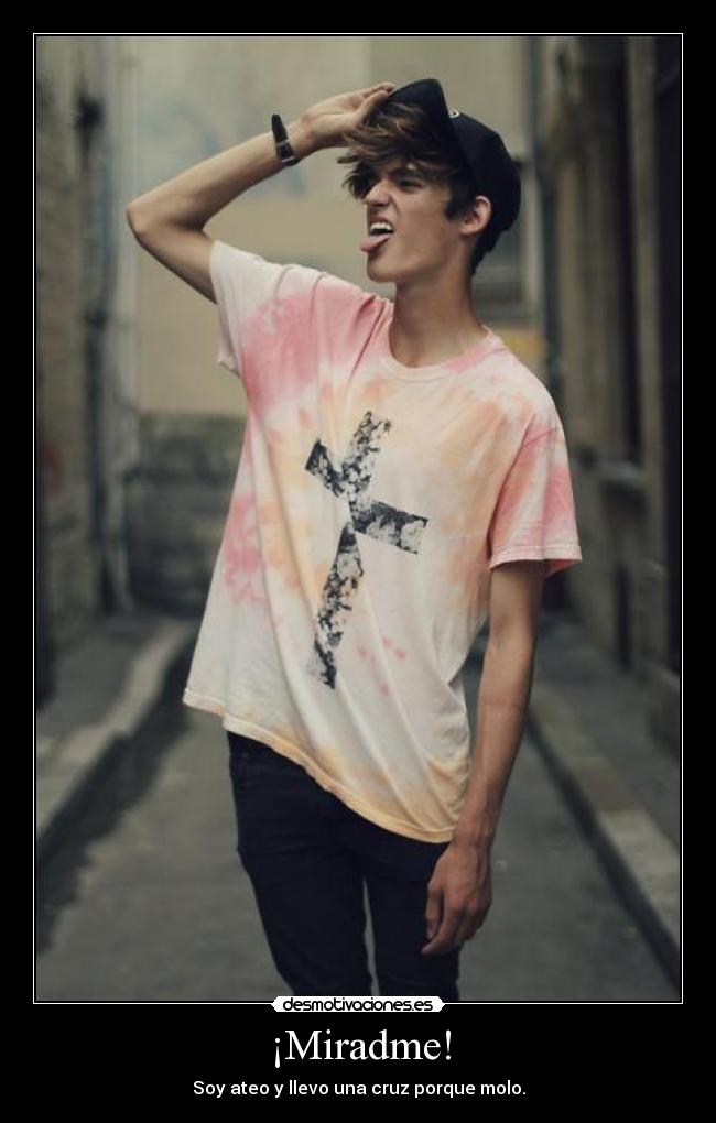 ¡Miradme! - Soy ateo y llevo una cruz porque molo.