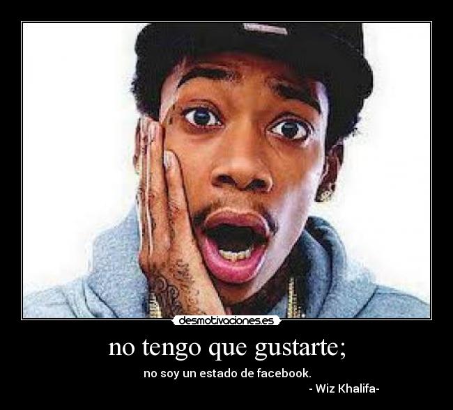 no tengo que gustarte; - 