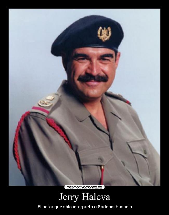 Jerry Haleva - El actor que sólo interpreta a Saddam Hussein