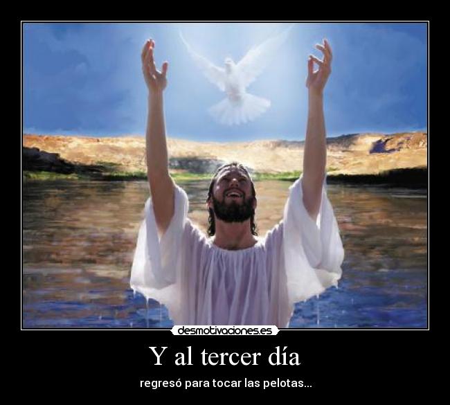 Y al tercer día - regresó para tocar las pelotas...