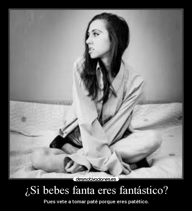 ¿Si bebes fanta eres fantástico? -