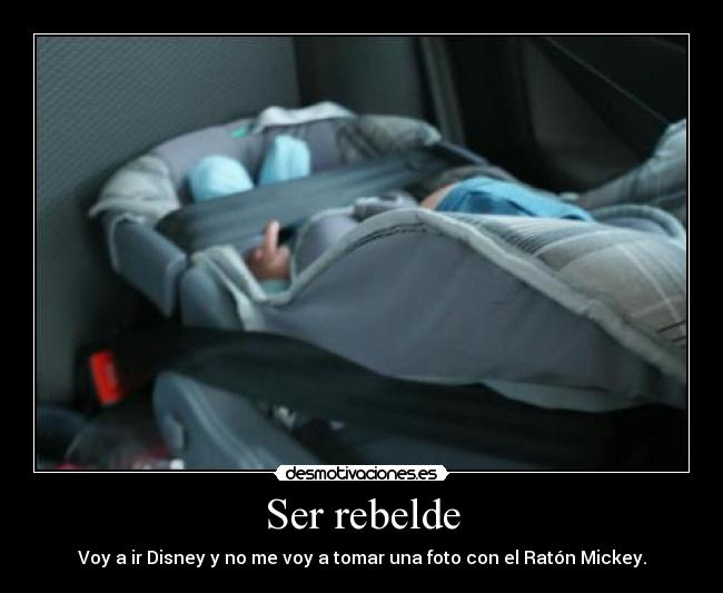Ser rebelde - Voy a ir Disney y no me voy a tomar una foto con el Ratón Mickey.