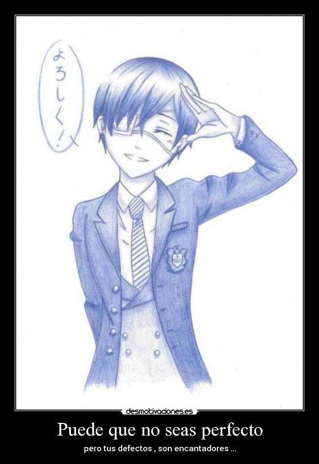 Puede que no seas perfecto - pero tus defectos , son encantadores ...