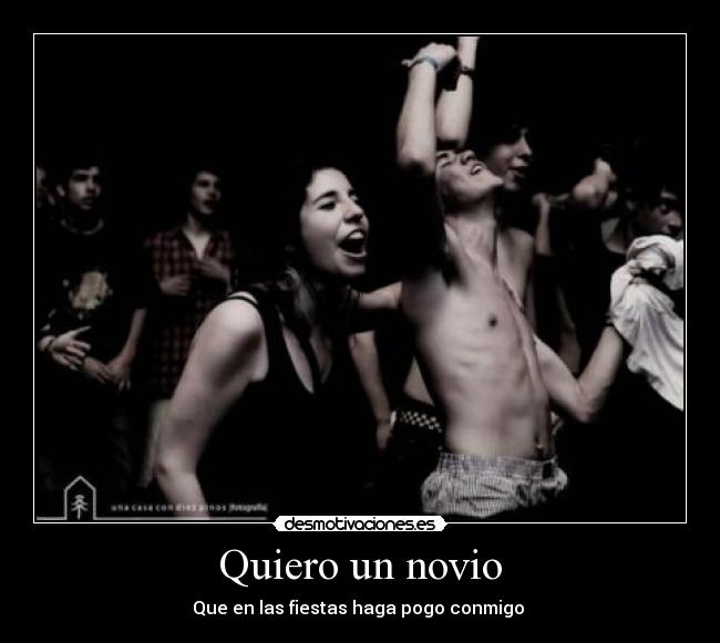 Quiero un novio - Que en las fiestas haga pogo conmigo ♥