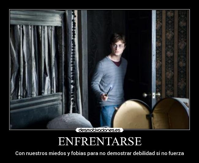 ENFRENTARSE - Con nuestros miedos y fobias para no demostrar debilidad si no fuerza