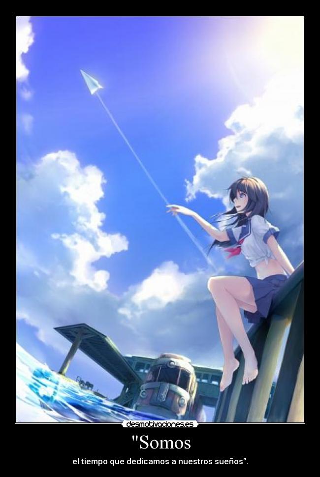 Somos - el tiempo que dedicamos a nuestros sueños.