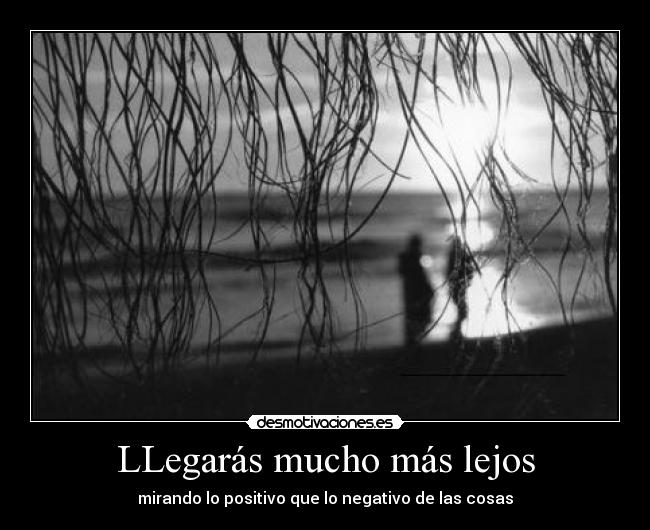 LLegarás mucho más lejos - mirando lo positivo que lo negativo de las cosas