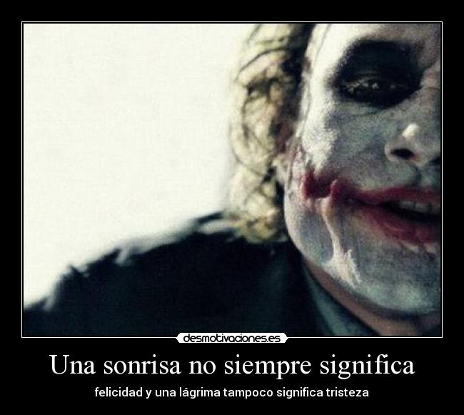 Una sonrisa no siempre significa - felicidad y una lágrima tampoco significa tristeza