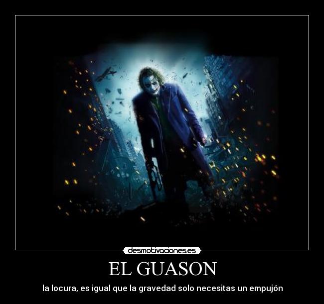 EL GUASON - la locura, es igual que la gravedad solo necesitas un empujón
