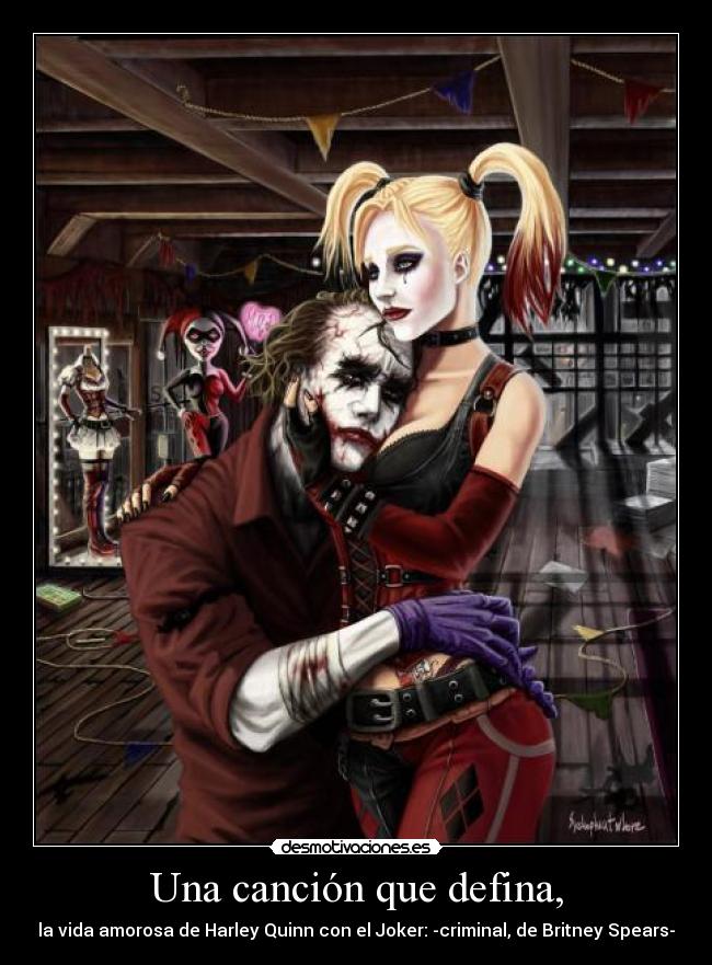 Una canción que defina, - la vida amorosa de Harley Quinn con el Joker: -criminal, de Britney Spears-