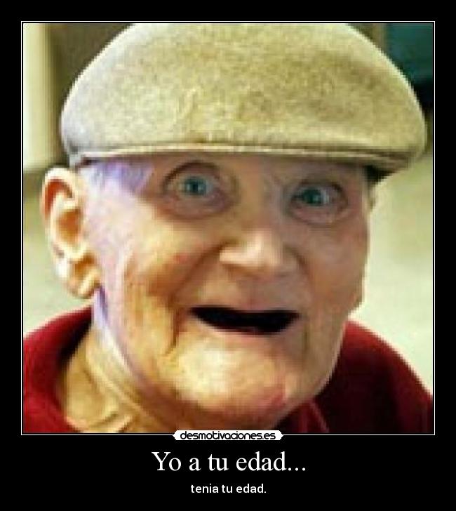 Yo a tu edad... - 