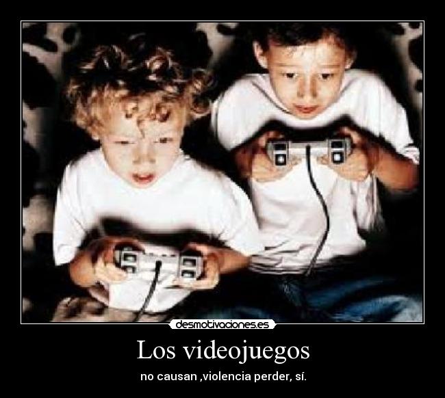 Los videojuegos - no causan ,violencia perder, sí.