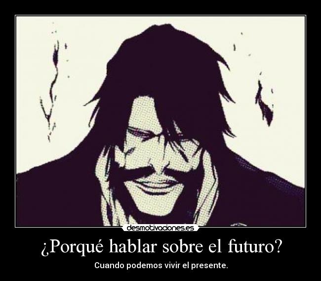 ¿Porqué hablar sobre el futuro? - Cuando podemos vivir el presente.