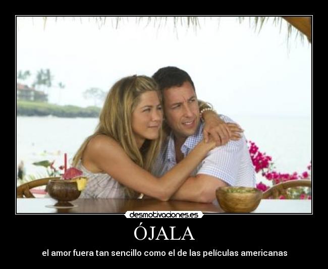 ÓJALA - el amor fuera tan sencillo como el de las películas americanas