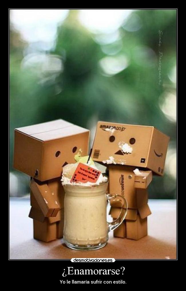 ¿Enamorarse? - Yo le llamaría sufrir con estilo.