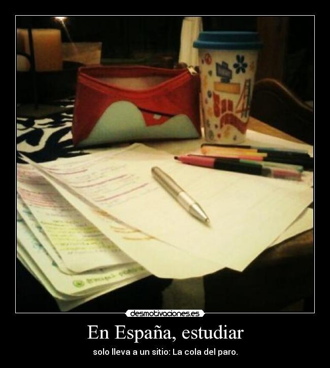 En España, estudiar - solo lleva a un sitio: La cola del paro.