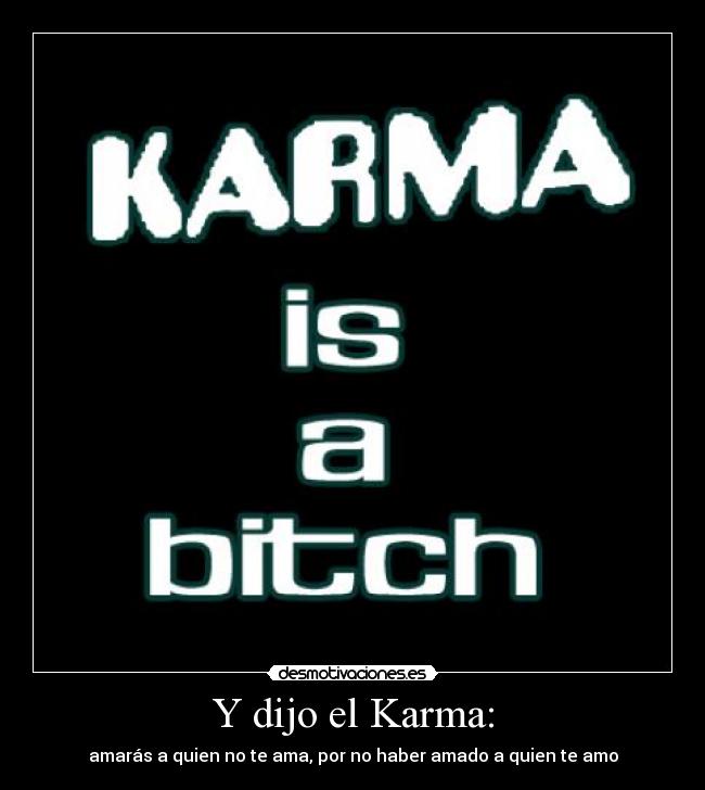 Y dijo el Karma: -
