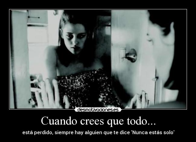 Cuando crees que todo... -