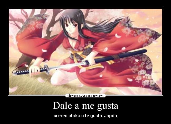 Dale a me gusta - si eres otaku o te gusta Japón.