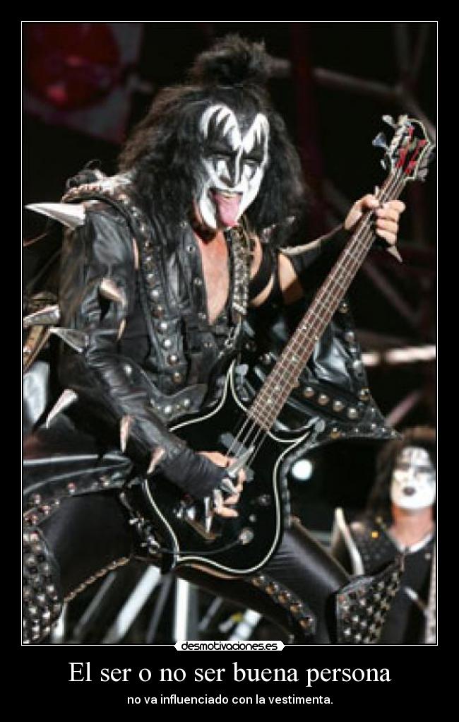 El ser o no ser buena persona - no va influenciado con la vestimenta.