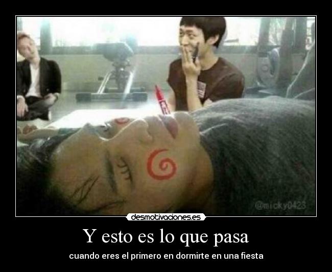 Y esto es lo que pasa - cuando eres el primero en dormirte en una fiesta