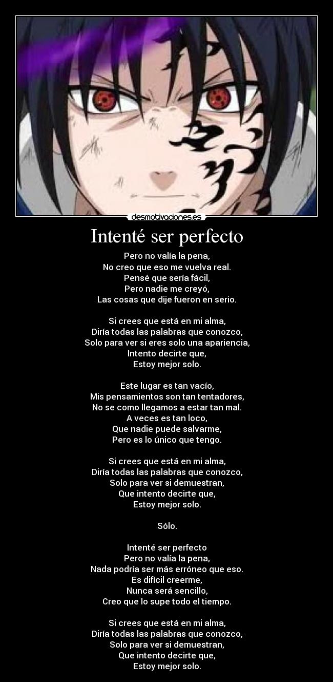 Intenté ser perfecto - Pero no valía la pena,
No creo que eso me vuelva real.
Pensé que sería fácil,
Pero nadie me creyó,
Las cosas que dije fueron en serio.
Si crees que está en mi alma,
Diría todas las palabras que conozco,
Solo para ver si eres solo una apariencia,
Intento decirte que,
Estoy mejor solo.
Este lugar es tan vacío,
Mis pensamientos son tan tentadores,
No se como llegamos a estar tan mal.
A veces es tan loco,
Que nadie puede salvarme,
Pero es lo único que tengo.
Si crees que está en mi alma,
Diría todas las palabras que conozco,
Solo para ver si demuestran,
Que intento decirte que,
Estoy mejor solo.
Sólo.
Intenté ser perfecto
Pero no valía la pena,
Nada podría ser más erróneo que eso.
Es difícil creerme,
Nunca será sencillo,
Creo que lo supe todo el tiempo.
Si crees que está en mi alma,
Diría todas las palabras que conozco,
Solo para ver si demuestran,
Que intento decirte que,
Estoy mejor solo.