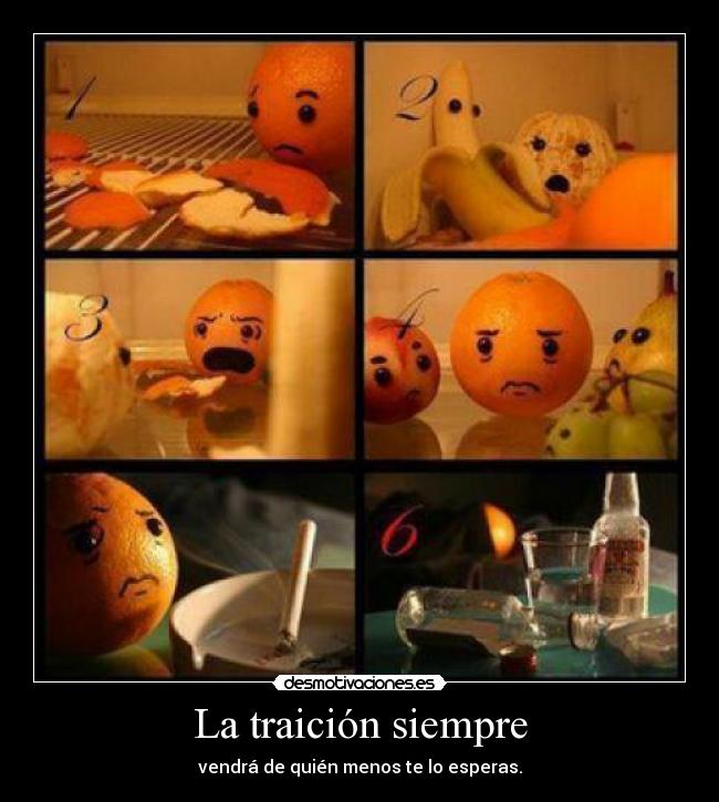 La traición siempre - vendrá de quién menos te lo esperas.
