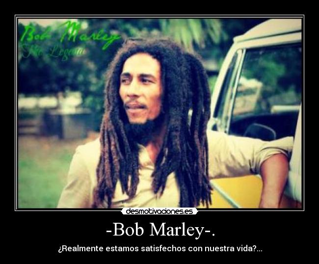 -Bob Marley-. - 