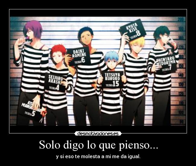 Solo digo lo que pienso... - y si eso te molesta a mi me da igual.