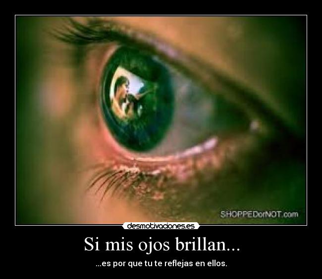 Si mis ojos brillan... -