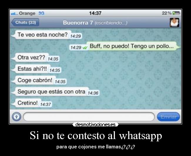 Si no te contesto al whatsapp - para que cojones me llamas¿?¿?¿?