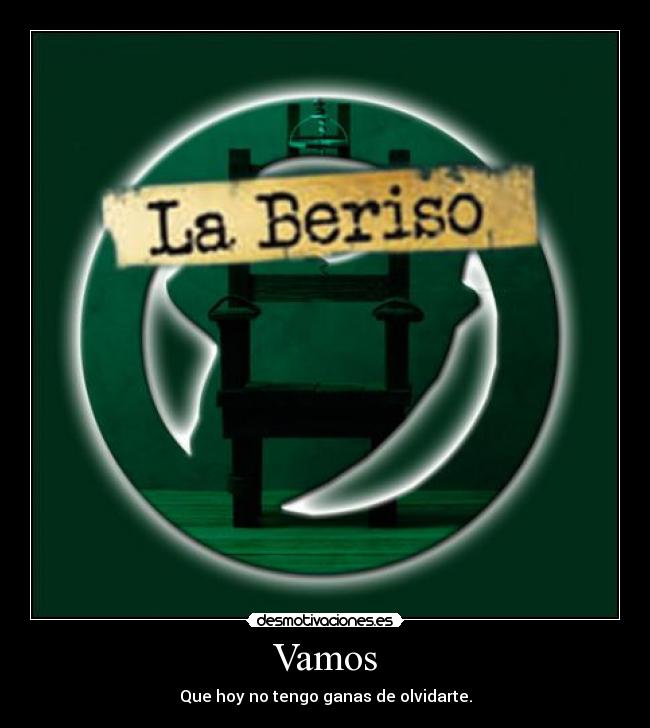 Vamos - Que hoy no tengo ganas de olvidarte.