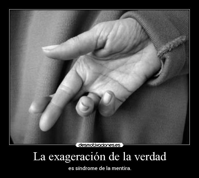 La exageración de la verdad - es síndrome de la mentira.