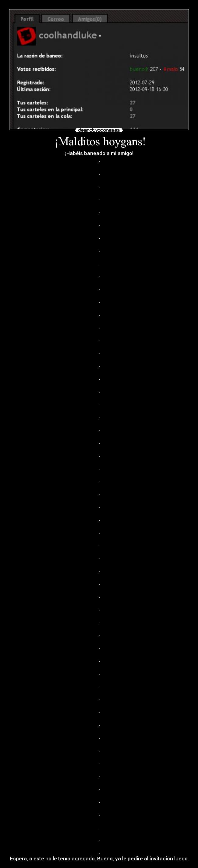 ¡Malditos hoygans! - ¡Habéis baneado a mi amigo!
.

.

.

.

.

.

.

.

.

.

.

.

.

.

.

.

.

.

.

.

.

.

.

.

.

.

.

.

.

.

.

.

.

.

.

.

.

.

.

.

.

.

.

.

.

.

.

.

.

.

.

.

.

.

.
Espera, a este no le tenía agregado. Bueno, ya le pediré al invitación luego.