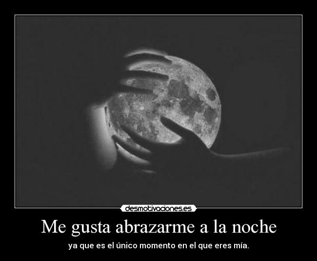 Me gusta abrazarme a la noche -